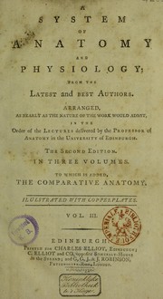 Cover of: A System of anatomy and physiology by from the latest and best authors ; arranged, as nearly as the natureof the work would admit, in the order of the lectures delivered by the professor of anatomy in the University of Edinburgh.