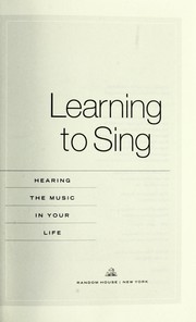 Cover of: Learning to sing : hearing the music in your life by 