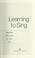 Cover of: Learning to sing : hearing the music in your life