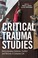 Cover of: Critical trauma studies : understanding violence, conflict, and memory in everyday life