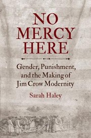 Cover of: No mercy here : gender, punishment, and the making of Jim Crow modernity