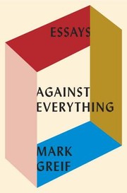 Cover of: Against Everything: Essays