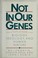 Cover of: Not in our genes