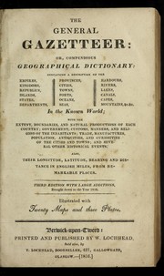 Cover of: The general gazetteer; or, Compendious geographical dictionary, in miniature. Containing a description of the empires, kindoms, states, provinces, cities, towns, forts, seas, harbours, rivers, lakes, mountains, capes, & c. in the known world. With the government, customs, manners, and religion of the inhabitants. Illustrated by a map of the world by Brookes, R.