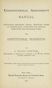 Cover of: Constitutional amendment manual: containing argument, appeal, petitions, forms of constitution, catechism and general directions for organized work for constitutional prohibition