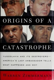 Cover of: Origins of a catastrophe: Yugoslavia and its destroyers -- America's last ambassador tells what happened and why