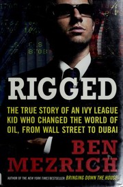 Cover of: Rigged: The True Story of an Ivy League Kid Who Changed the World of Oil, from Wall Street to Dubai