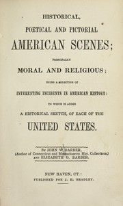 Cover of: Historical, poetical and pictorial American scenes: principally moral and religious : being a selection of interesting incidents in American history to which is added a historical sketch of each of the United States