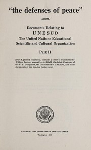 Cover of: The defenses of peace: documents relating to UNESCO, the United Nations Educational Scientific and Cultural Organization, Part II