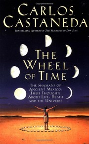 Cover of: The wheel of time: the shamans of ancient Mexico, their thoughts about life, death and the universe