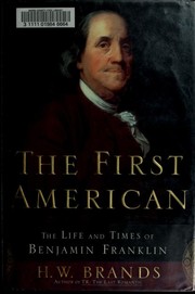 Cover of: The first American: the life and times of Benjamin Franklin