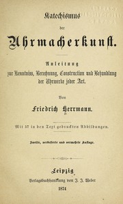 Cover of: Katechismus der uhrmacherkunst: Anleitung zur kenntniss berechnung, construction und behandlung der uhrwerke jeder art