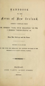 Cover of: Handbook to the ferns of New Zealand: chiefly compiled from Dr. Hooker's "Flora Novae Zealandiae," Sir Wm. J. Hooker's "Species Filicum," &c