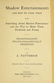 Cover of: Shadow entertainments and how to work them: being something about shadow pantomimes and the way to make them profitable and funny : shadowgraphy phantasmagorically presented