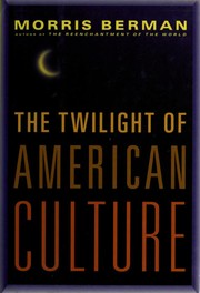 Cover of: The twilight of American culture by Morris Berman
