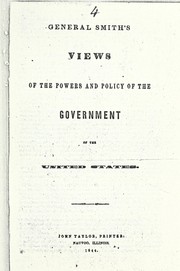 Cover of: General Smith's views of the powers and policy of the Government of the United States.