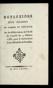 Cover of: Reflexions d'un membre de l'ordre du Tiers-e tat: sur les observations de l'arre t du conseil du 5 octobre 1788, pour la convocation d'un Assemble e de notables