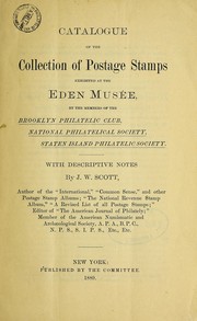 Cover of: Catalogue of the collection of postage stamps exhibited at the Eden Musée: by the members of the Brooklyn Philatelic Club, National Philatelical Society, Staten Island Philatelic Society : with descriptive notes