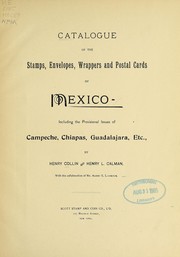 Cover of: Catalogue of the stamps, envelopes, wrappers and postal cards of Mexico: including the provisional issues of Campeche, Chiapas, Guadalajara, etc