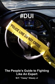 #DUI The People's Guide to Fighting Like an Expert by W.F. "Casey" Ebsary Jr.