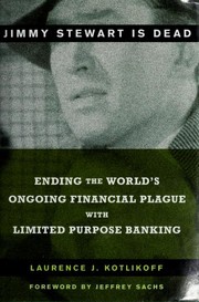 Cover of: Jimmy Stewart is Dead: Ending the world's ongoing financial plague with limited purpose banking
