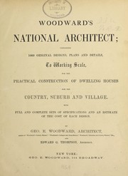Cover of: Woodward's national architect: containing ... original designs, plans and details, to working scale, for the practical construction of dwelling houses for the country, suburb and village.With full and complete sets of specifications and an estimate of the cost of each design