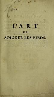 Cover of: L'art de soigner les pieds, contenant un trait©♭ sur les cors, verrues, durillons, oignons, engelures, les accidens des ongles et leur difformit©♭ by La Forest, Nicolas Laurent chirurgien-pédicure