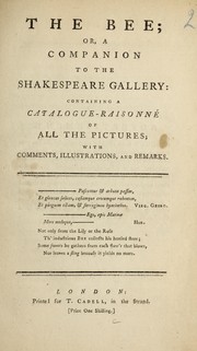 Cover of: The bee, or, A companion to the Shakespeare Gallery: containing a catalogue raisonne of all the pictures; with comments, illustrations, and remarks