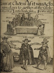 Cover of: A game at chesse: as it hath bine sundrey times acted at the Globe on the Banck side