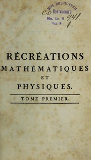 Cover of: R©♭cr©♭ations math©♭matiques et physiques ; qui contiennent les probl©♭mes et les questions les plus remarquables, et les plus propres ©  piquer la curiosit©♭, tant des math©♭matiques que de la physique; le tout trait©♭ d'une maniere ©  la port©♭e des lecteurs qui ont seulement quelques connoissances l©♭geres de ces sciences by Jacques Ozanam