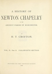 Cover of: A history of Newton chapelry in the ancient parish of Manchester.: Including sketches of the townships of Newton and Kirkmanshulme, Failsworth, adn Bradford, but exclusive of the townships of Droylsden and Moston.