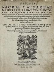 Cover of: Insignia sacrae caesareae maiestatis, principvm electorvm, ac aliqvot illvstrissimarvm, illvstrium, nobilium, & aliarum familiarum, formis artificiosissimis expressa : addito cuiq[ue] peculiari symbolo, & carmine octasticho, quibus cum ipsum insigne tum symbolum ingeniosè, ac sine vlla arrogantia vel mordacitate, liberaliter explicantur : his adiecta svnt totidem vacva (vti appellant) scuta, vt alij quoq[ue], quib. hoc institutum placebit, suae etiam gentis imagines penicillo adijcere possint ...