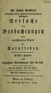 Cover of: Dr. Joseph Priestley's Versuche und Beobachtungen ©ơber verschiedene Theile der Naturlehre ... nebst fortgesetzten Beobachtungen ©ơber die Luft