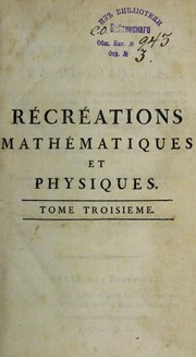 Cover of: R©♭cr©♭ations math©♭matiques et physiques ; qui contiennent les probl©♭mes et les questions les plus remarquables, et les plus propres ©  piquer la curiosit©♭, tant des math©♭matiques que de la physique; le tout trait©♭ d'une maniere ©  la port©♭e des lecteurs qui ont seulement quelques connoissances l©♭geres de ces sciences by Jacques Ozanam