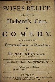 Cover of: The wife's relief: or, The husband's cure.  A comedy. As it is acted at the Theatre-Royal in Drury-Lane, by Her Majesty's servants.