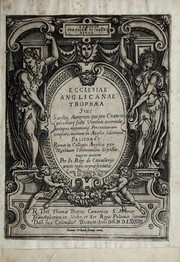 Cover of: Ecclesiae anglicanae trophæa, siue, Sanctor̄ martyrum, qui pro Christo catholicæq̀ fidei veritate asserenda: antiquo recentioriq̀ persecutionum tempore, mortem in Anglia subierunt, passiones, Romæ in Collegio Anglico