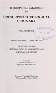 Cover of: Biographical catalogue of Princeton Theological Seminary, founded 1812: biographies of alumni, 1900-1976 : indexing, 1812-1976, officers, faculty, administrators, alumnae, and alumni