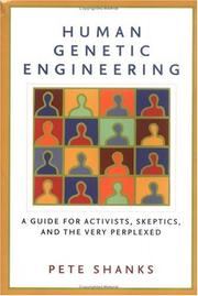 Cover of: Human genetic engineering: a guide for activists, skeptics, and the very perplexed