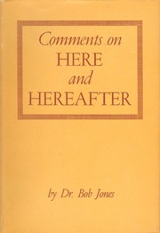 Cover of: Comments on Here and Hereafter by by Rev. Bob Jones ; contents selected and arranged by Grace W. Haight.