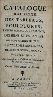 Cover of: Catalogue raisonné des tableaux, sculptures, tant de marbre que de bronze, desseins et estampes des plus grands maîtres, porcelaines anciennes, meubles précieux, bijoux, et autres effets qui composent le cabinet de feu monsieur le duc de Tallard