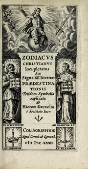 Cover of: Zodiacus Christianus locupletatus, seu, Signa XII. divinae praedestinationis totidem symbolis explicata