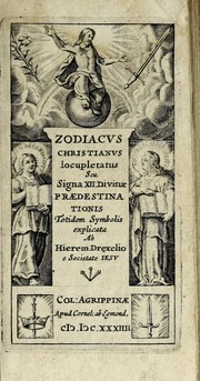 Cover of: Zodiacus Christianus locupletatus, seu, Signa XII. divinae praedestinationis: totidem symbolis explicata