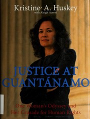 Cover of: Justice at Guantanamo: one woman's odyssey and her crusade for human rights