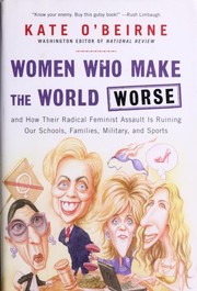 Cover of: Women who make the world worse: and how their radical feminist assault is ruining our schools, families, military and workplaces