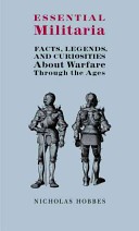 Cover of: Essential Militaria: Facts, Legends, and Curiosities about Warfare Through the Ages by 