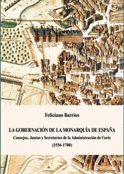 Cover of: La gobernación de la monarquía de España: Consejos, Juntas y Secretarios de la Administración de Corte (1556-1700)