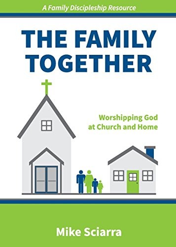 The Family Together: Worshipping God at Church and Home (June 2016 ...