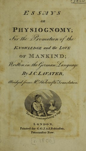 Essays on physiognomy; for the promotion of the knowledge and the love of mankind by Johann Caspar Lavater