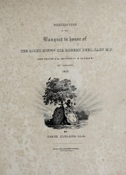 Cover of: Description of the banquet given in honour of the Right Hon. Sir Robert Peel ...: on his election as lord rector of the University of Glasgow : detailing the proceedings at the election and inauguration, the addresses of various public bodies, and reports of the speeches at the dinner