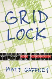 Cover of: Gridlock: Crossword Puzzles and the Mad Geniuses Who Create Them